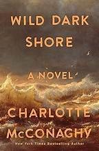 Cover of Wild Dark Shore by Charlotte McConaghy