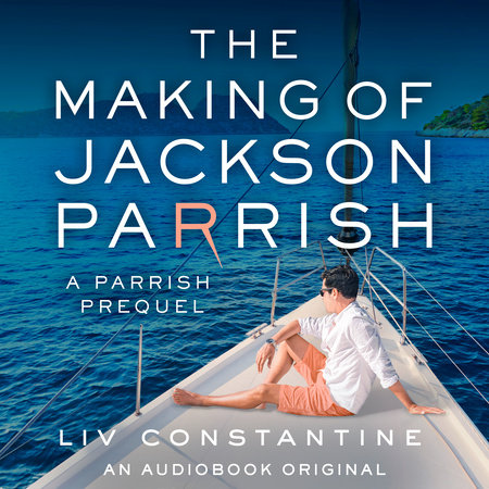 Cover of The Making of Jackson Parrish by Liv Constantine